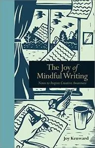 The Joy of Mindful Writing: Notes to inspire creative awareness