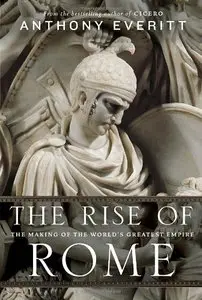 The Rise of Rome: The Making of the World's Greatest Empire