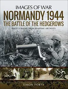 Normandy 1944: The Battle of the Hedgerows (Images of War)