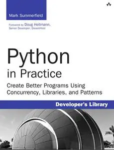 Python in Practice: Create Better Programs Using Concurrency, Libraries, and Patterns