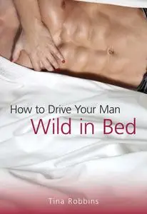 How to Drive Your Man Wild in Bed