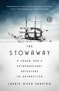 «The Stowaway: A Young Man's Extraordinary Adventure to Antarctica» by Laurie Gwen Shapiro