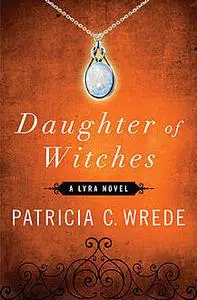 «Daughter of Witches» by Patricia Wrede