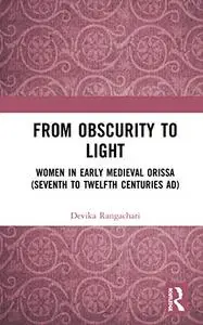 From Obscurity to Light: Women in Early Medieval Orissa (Seventh to Twelfth Centuries AD)