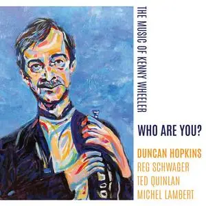 Duncan Hopkins - Who Are You? The Music of Kenny Wheeler (2023)