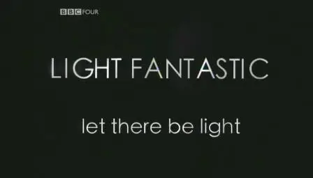BBC FOUR Documentary: Light Fantastic