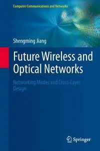 Future Wireless and Optical Networks: Networking Modes and Cross-Layer Design