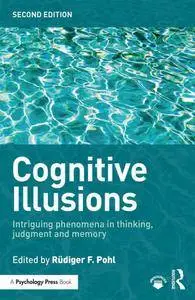Cognitive Illusions: Intriguing Phenomena in Judgement, Thinking and Memory, 2nd Editio (Repost)