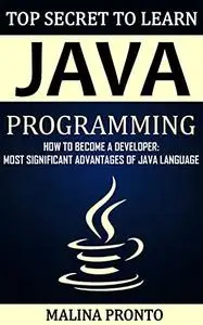 Top Secret To Learn Java Programming: How To Become A Developer: Most Significant Advantages Of Java Language