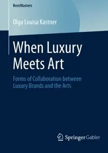 When Luxury Meets Art: Forms of Collaboration between Luxury Brands and the Arts (Repost)