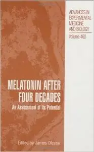Melatonin after Four Decades: An Assessment of Its Potential (Advances in Experimental Medicine and Biology) by James Olcese