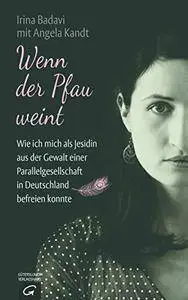 Wenn der Pfau weint: Wie ich mich als Jesidin aus der Gewalt einer Parallelgesellschaft in Deutschland befreien konnte