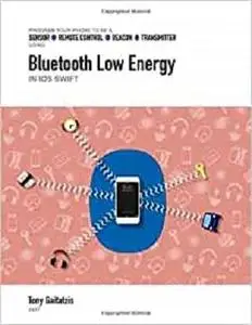 Bluetooth Low Energy in iOS Swift: Your Guide to Programming the Internet of Things
