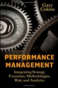 Performance Management: Integrating Strategy Execution, Methodologies, Risk, and Analytics 