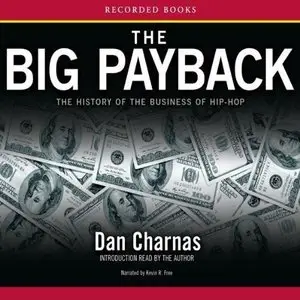 The Big Payback: The History of the Business of Hip-Hop (Audiobook) (Repost)
