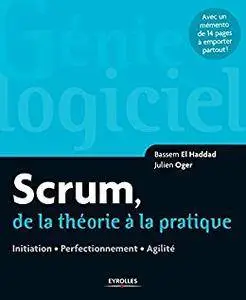 Scrum, de la théorie à la pratique: Initiation - Perfectionnement - Agilité - Avec un mémento de 14 pages (Génie logiciel)