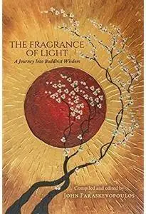 The Fragrance of Light: A Journey Into Buddhist Wisdom