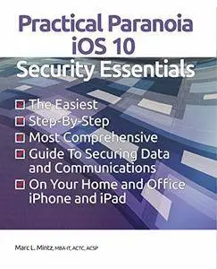 Practical Paranoia iOS 10 Security Essentials