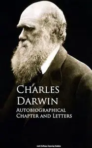 «Autobiographical Chapter and Letters» by Charles Darwin