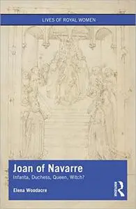 Joan of Navarre: Infanta, Duchess, Queen, Witch?