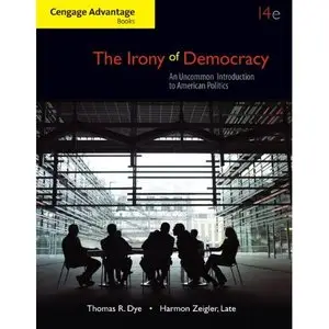 The Irony of Democracy: An Uncommon Introduction to American Politics, 14th Edition