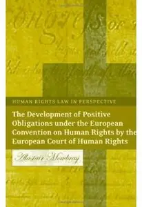 The Development of Positive Obligations under the European Convention on Human Rights by the European Court of Human Rights