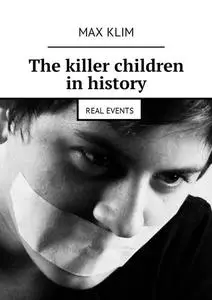 «The killer children in history» by Max Klim