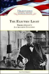 The Electric Light: Thomas Edison's Illuminating Invention (Milestones in American History)