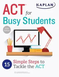 ACT for Busy Students: 15 Simple Steps to Tackle the ACT (Kaplan Test Prep)