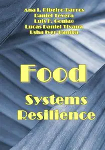 "Food Systems Resilience" ed. by Ana I. Ribeiro-Barros, Daniel Tevera, Luis F. Goulao, et al.