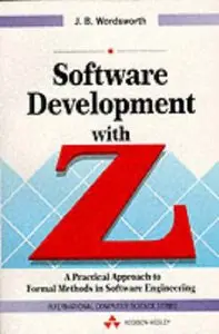 Software Development With Z: A Practical Approach to Formal Methods in Software Engineering (repost)