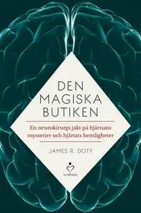 «Den magiska butiken - en neurokirurgs jakt på hjärnans mysterier och hjärta» by James R. Doty
