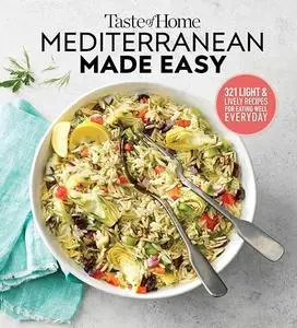 Taste of Home Mediterranean Made Easy: 325 light & lively dishes that bring color, flavor and flair to your table (Repost)