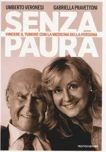 Umberto Veronesi, Gabriella Pravettoni, "Senza paura: Vincere il tumore con la medicina della persona"