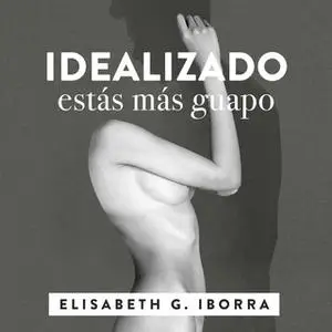 «Idealizado estás más guapo. La loca historia punky-sexy entre una artista de la pista y su muso literario.» by Elisabet