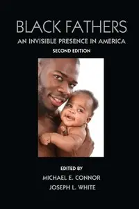 Black Fathers: An Invisible Presence in America, Second Edition