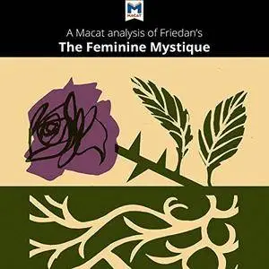 A Macat Analysis of Betty Friedan's The Feminine Mystique [Audiobook]