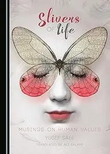 Slivers of Life: Musings on Human Values