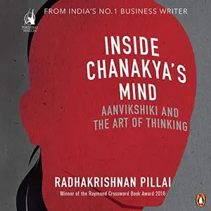 Inside Chanakya's Mind: Aanvikshiki and the Art of Thinking [Audiobook]