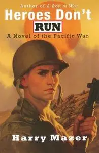 «Heroes Don't Run: A Novel of the Pacific War» by Harry Mazer