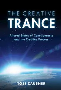 The Creative Trance: Altered States of Consciousness and the Creative Process