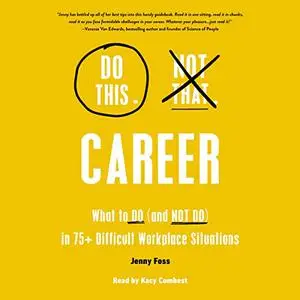 Do This, Not That: Career: What to Do (and Not Do) in 75+ Difficult Workplace Situations [Audiobook]