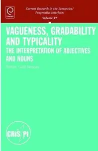 Vagueness, Gradability and Typicality: The Interpretation of Adjectives and Nouns
