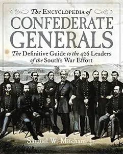 The Encyclopedia of Confederate Generals: The Definitive Guide to the 426 Leaders of the South's War Effort