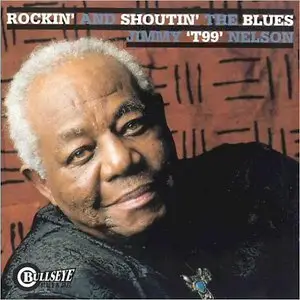Jimmy 'T99' Nelson - Rockin' And Shoutin' The Blues (1999)