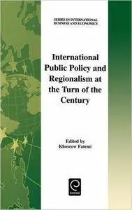 International Public Policy and Regionalism at the Turn of the Century (Series in International Business and Economics)