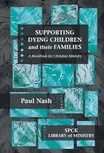 Supporting Dying Children and their Families: A Handbook For Christian Ministry