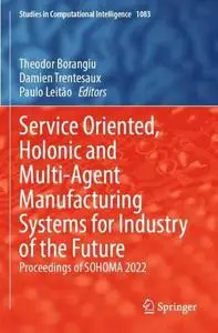 Service Oriented, Holonic and Multi-Agent Manufacturing Systems for Industry of the Future: Proceedings of SOHOMA 2022