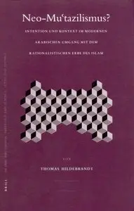 Neo-mu'tazilismus? Intention Und Kontext Im Modernen Arabischen Umgang Mit Dem rationalistischen Erbe des Islam