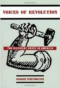 Voices of Revolution: The Dissident Press in America